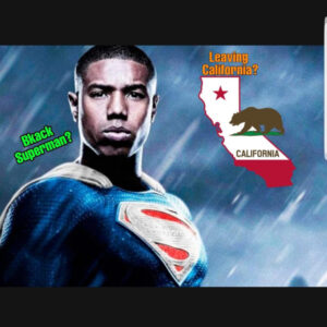 Episode 5: Black Superman? Leaving CA! Dad vs Dodge Dealer. (& more mediocrity)