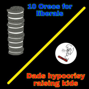 Episode 24: “10 oreos for liberals & Dads hypocrisy teaching kids”